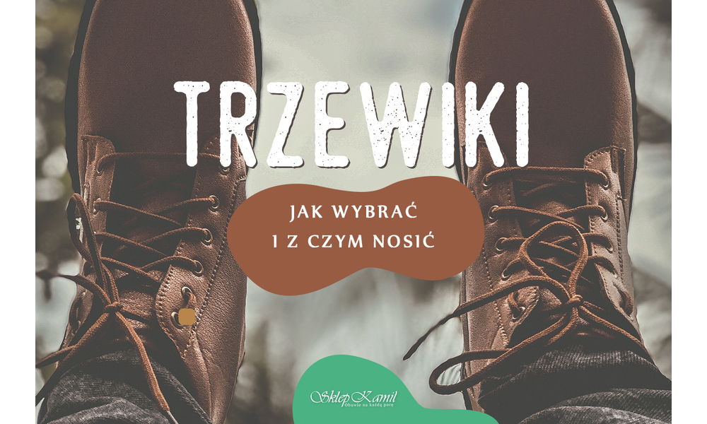 Trzewiki – jak wybrać i z czym nosić – obuwie dla niej i dla niego